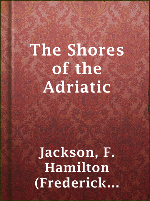 Title details for The Shores of the Adriatic by F. Hamilton (Frederick Hamilton) Jackson - Available